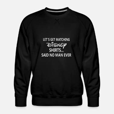 lets get matching disney shirts said no 